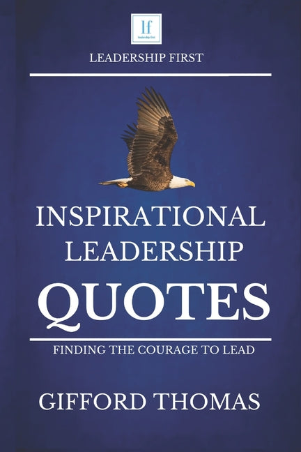 Book cover for Inspirational Leadership Quotes: Finding The Courage To Lead