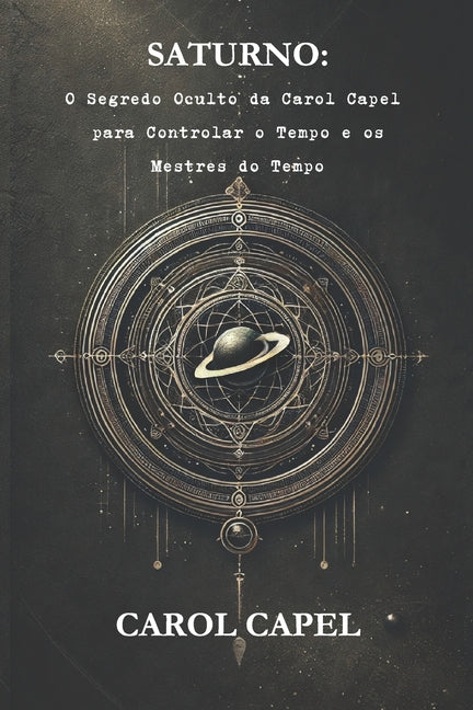 Book cover for Saturno: O Segredo Oculto da Carol Capel para Controlar o Tempo e os Mestres do Tempo