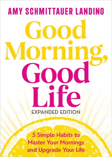 Book cover for Good Morning, Good Life Expanded Edition: 5 Simple Habits to Master Your Mornings and Upgrade Your Life