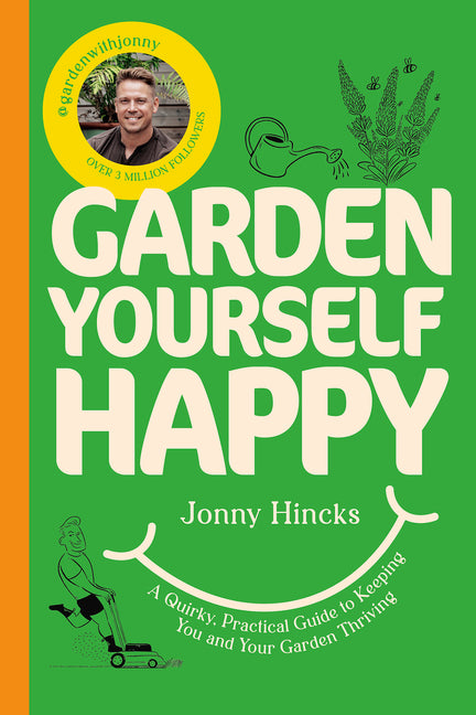 Book cover for Garden Yourself Happy: A Quirky, Practical Guide to Keeping You and Your Garden Thriving