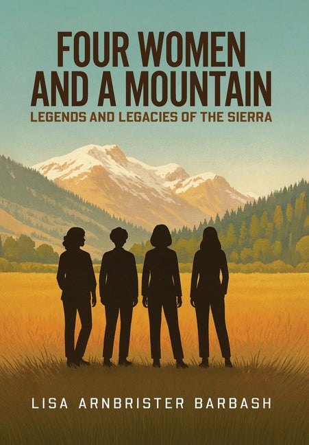 Book cover for Four Women and a Mountain: Legends and Legacies of the Sierra