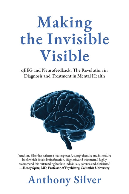 Book cover for Making the Invisible Visible: qEEG and Neurofeedback: The Revolution in Diagnosis and Treatment in Mental Health