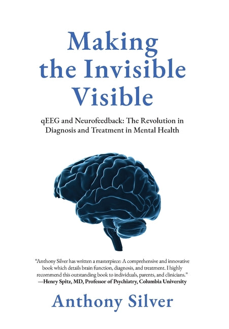 Book cover for Making the Invisible Visible: qEEG and Neurofeedback: The Revolution in Diagnosis and Treatment in Mental Health