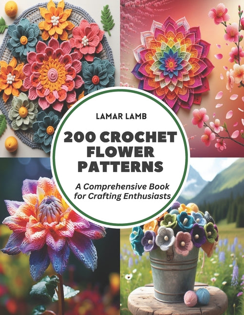 Book cover for 200 Crochet Flower Patterns: A Comprehensive Book for Crafting Enthusiasts