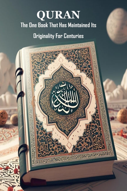 Book cover for Quran: The One Book That Has Maintained Its Originality For Centuries