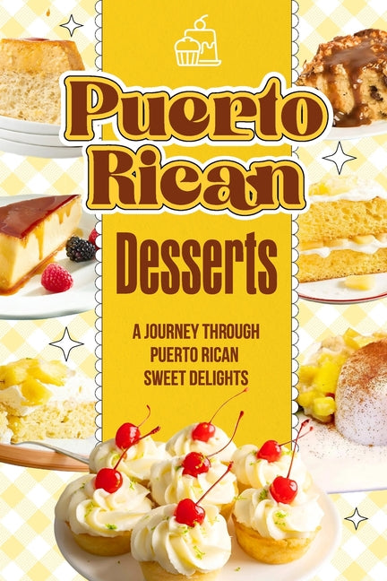 Book cover for Puerto Rican Desserts: A Journey Through Puerto Rican Sweet Delights: Delicious Dessert Recipes