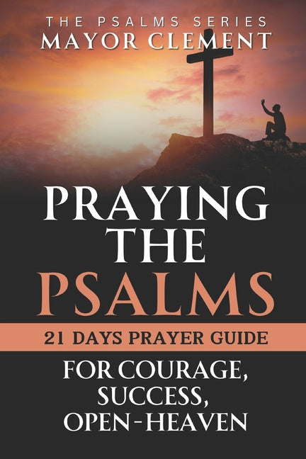 Book cover for Praying the Psalms for Courage, Success, Open Heaven: Pray your Way to Next Level with Psalms