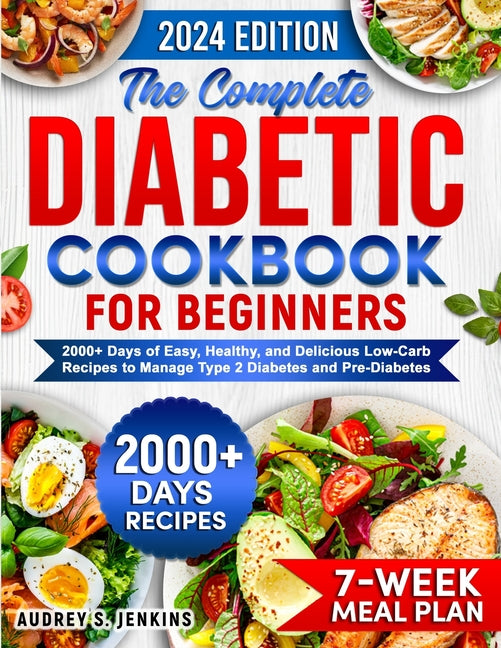 Book cover for Complete Diabetic Cookbook for Beginners: 2000+ Days of Easy, Healthy, and Delicious Low-Carb Recipes to Manage Type 2 Diabetes and Pre-Diabetes Inclu