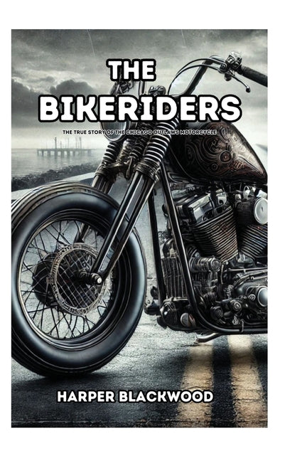 Book cover for Bikeriders: The True Story of the Chicago Outlaws Motorcycle