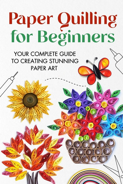 Book cover for Paper Quilling for Beginners: Your Complete Guide to Creating Stunning Paper Art