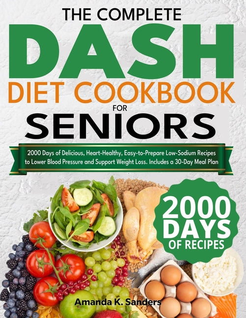Book cover for Complete DASH Diet Cookbook for Seniors: 2000 Days of Delicious, Heart-Healthy, Easy-to-Prepare Low-Sodium Recipes to Lower Blood Pressure and Support