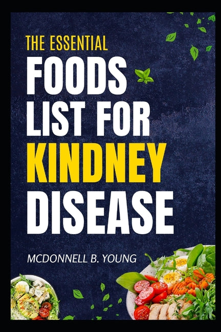 Book cover for Essential Foods Lists For Kidney Disease: Nourishing Recipes and Dietary Strategies for Managing Kidney Disease