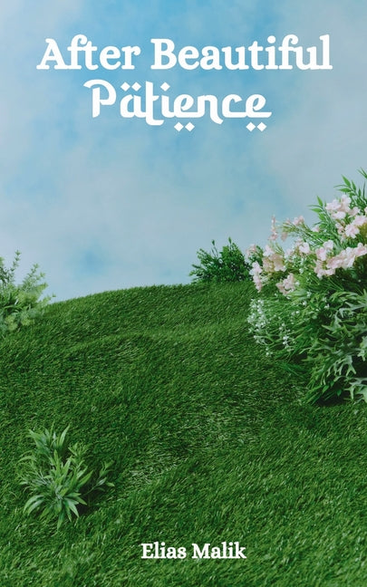 Book cover for After Beautiful Patience: Inspirational Islamic Reminders, Poems, and Reflections