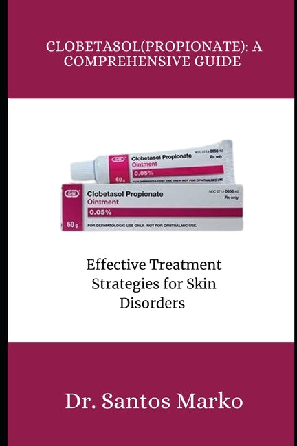 Book cover for Clobetasol (Propionate): A COMPREHENSIVE GUIDE: Effective Treatment Strategies for Skin Disorders