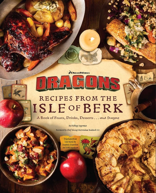 Book cover for DreamWorks Dragons: Recipes from the Isle of Berk [Official Cookbook]: A Book of Feasts, Drinks, Desserts . . . and Dragons