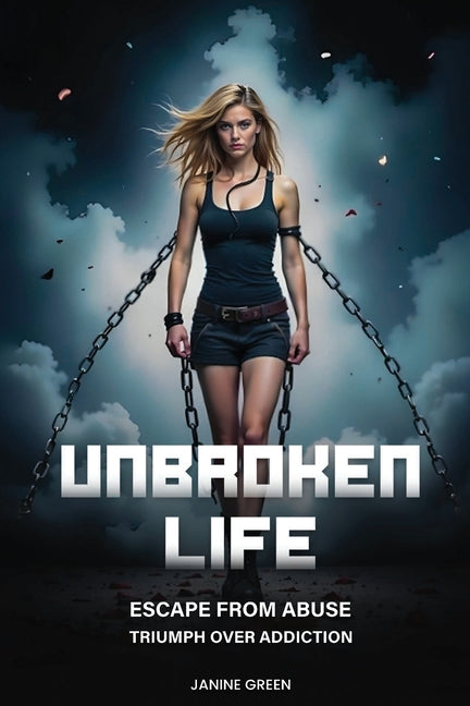 Book cover for Unbroken Life: Escape From Abuse & Triumph Over Addiction