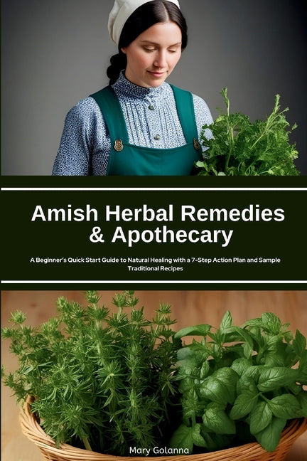 Book cover for Amish Herbal Remedies & Apothecary: A Beginner's Quick Start Guide to Natural Healing with a 7-Step Action Plan and Sample Traditional Recipes