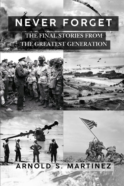 Book cover for Never Forget: The Final Stories from The Greatest Generation