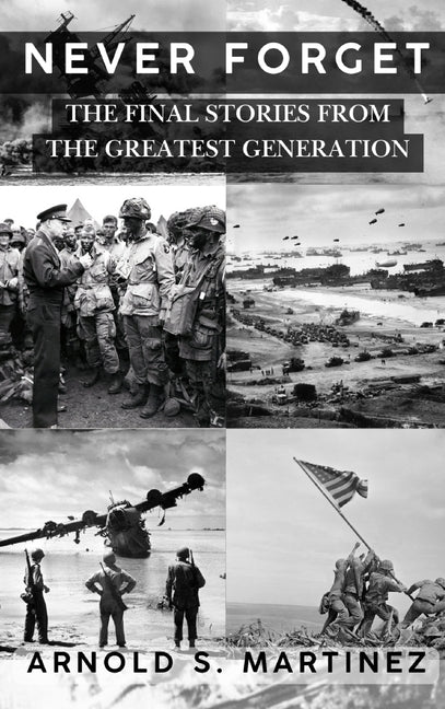 Book cover for Never Forget: The Final Stories from The Greatest Generation