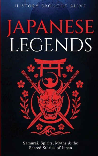 Book cover for Japanese Legends: Samurai, Spirits, Myths & the Sacred Stories of Japan