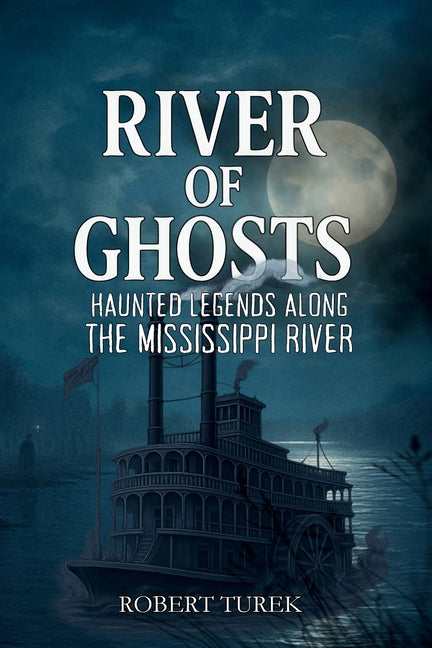 Book cover for River of Ghosts: Haunted Legends Along the Mississippi River
