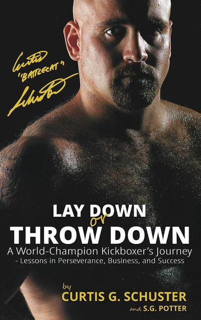 Book cover for Lay Down or Throw Down: A World Champion Kickboxer's Journey - Lessons in Perseverance, Business, and Success