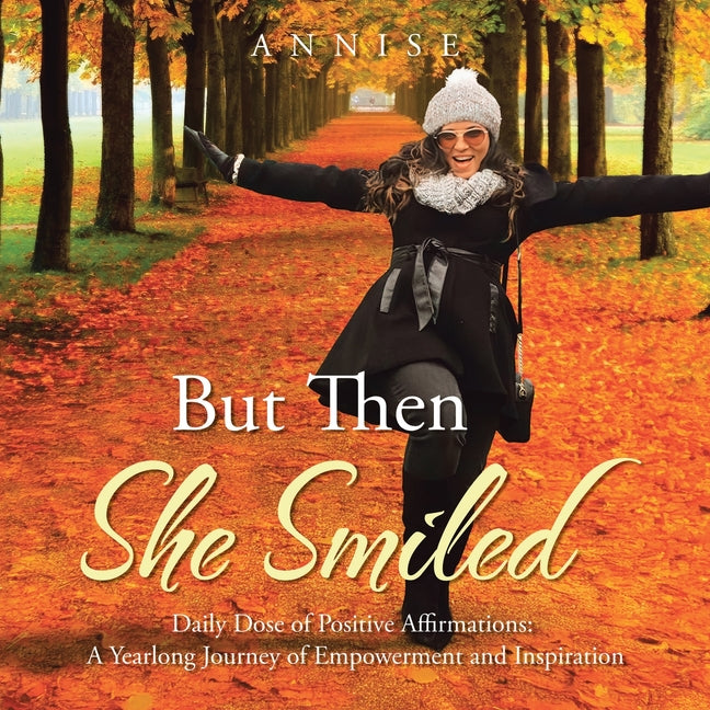 Book cover for But Then She Smiled: Daily Dose of Positive Affirmations: A Yearlong Journey of Empowerment and Inspiration