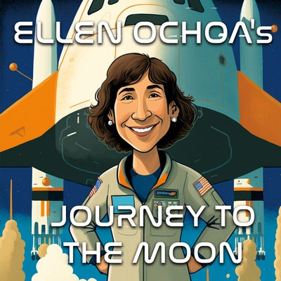 Book cover for Ellen Ochoa's Journey to the Moon - A Bedtime Story about the First Hispanic Woman in Space