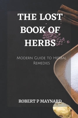 Book cover for The Lost Book of Herbs: A Modern Guide to Herbal Remedies