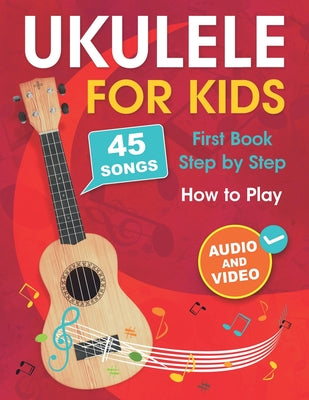 Book cover for Ukulele for Kids: How to Play the Ukulele with 45 Songs. First Book + Audio and Video