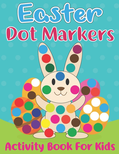 Book cover for Easter Dot Markers Activity Book for Kids: Easy Guided Dot a Dot Paint Daubers Art Coloring Book For Toddlers with Funny Easter Egg Hatches Bunny, Rab