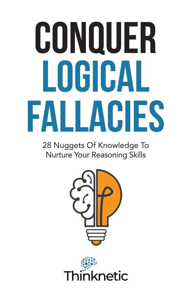 Book cover for Conquer Logical Fallacies: 28 Nuggets Of Knowledge To Nurture Your Reasoning Skills
