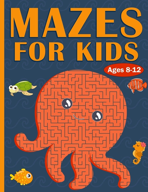 Book cover for Mazes For Kids Ages 8-12: 100 Mazes For Kids with Sea Creatures - Very Challenging Mazes for Kids - An Amazing Maze Activity Book for 8-10, 9-12