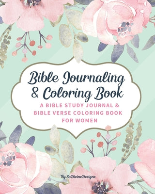 Book cover for SoDivineDesigns Bible Journaling & Coloring Book: A Bible Study Journal & Bible Verse Coloring Book For Women: Great Journal for Bible Study Joyful De