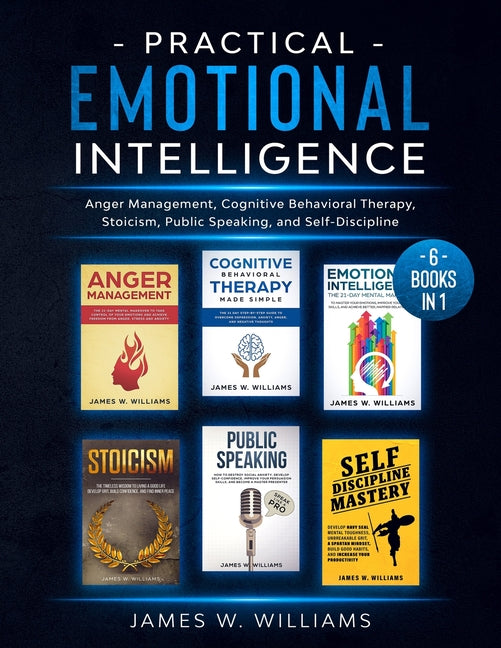 Book cover for Practical Emotional Intelligence: 6 Books in 1 - Anger Management, Cognitive Behavioral Therapy, Stoicism, Public Speaking, and Self-Discipline