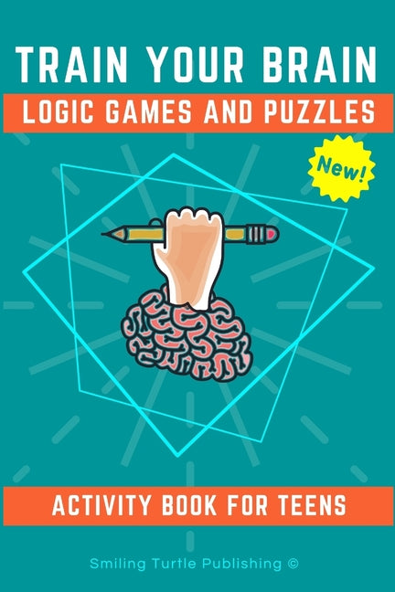 Book cover for Train Your Brain Logic Games and Puzzles Activity Book for Teens: 130+ brain teasers including sudoku, cryptograms, crosswords, wordsearch, riddles an