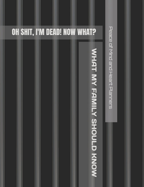 Book cover for Oh Sh*t, I'm Dead! Now What?: What My Family Should Know When I Die, So I Can Control Them From the Grave; & 'I'm Dead, What's Next?' Letters, So I