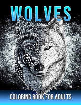 Book cover for Wolves Coloring Book For Adults: Beautiful Wolf Mandala Designs for Adults & Teens Stress Relief and Relaxation
