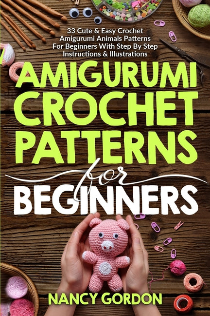 Book cover for Amigurumi Crochet Patterns For Beginners: 33 Cute & Easy Crochet Amigurumi Animals Patterns For Beginners With Step By Step Instructions & Illustratio