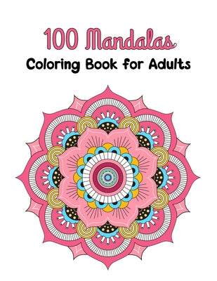 Book cover for 100 Mandalas Coloring Book for Adults: Stress Relieving Mandala Designs for Adults Relaxation