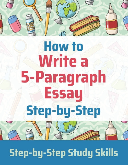 Book cover for How to Write a 5-Paragraph Essay Step-by-Step: Step-by-Step Study Skills