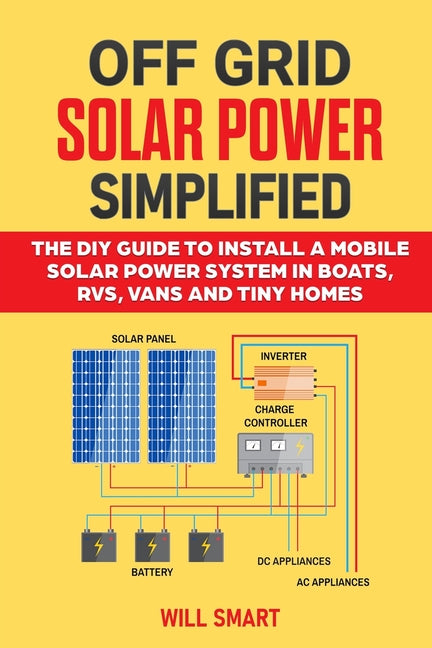 Book cover for Off Grid Solar Power Simplified: The DIY Guide to Install a Mobile Solar Power System in Boats, RVs, Vans and Tiny Homes