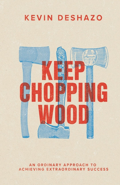 Book cover for Keep Chopping Wood: an ordinary approach to achieving extraordinary success