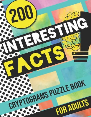 Book cover for 200 Interesting Facts Cryptograms Puzzle Book for Adults: Large Print Variety of Fun & Relaxing Cryptograms Puzzle Books for Adults with Hints to Keep