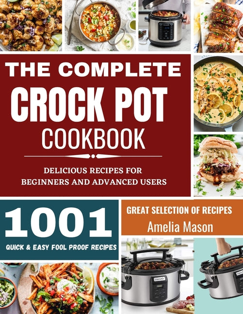 Book cover for Complete Crock Pot Cookbook: 1001 Delicious Great Selection of Crock Pot Slow Cooker Recipes for Beginners & Advanced Users: Fast Cooking Express R
