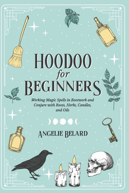 Book cover for Hoodoo For Beginners: Working Magic Spells in Rootwork and Conjure with Roots, Herbs, Candles, and Oils