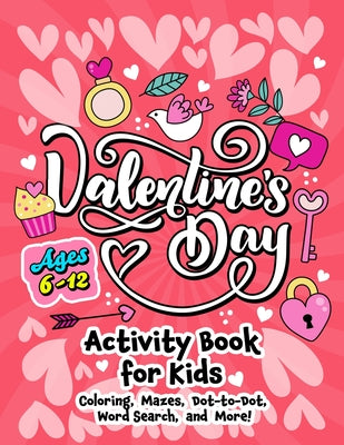 Book cover for Valentine's Day Activity Book for Kids ages 6-12: Includes Coloring, Word Search, Drawing, Dot-to-Dot, Picture Puzzles, Sudoku and Mazes