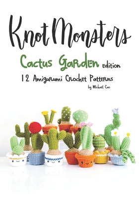 Book cover for Knotmonsters: Cactus Garden edition: 12 amigurumi crochet patterns