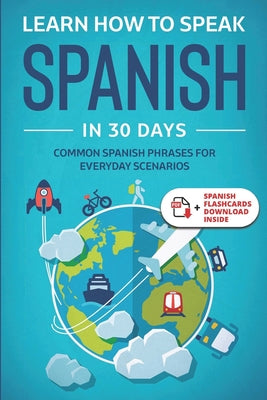 Book cover for Learn Spanish For Adult Beginners: Speak Spanish In 30 Days And Learn Everyday Phrases