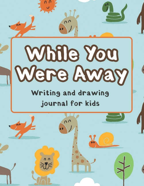 Book cover for While You Were Away: Deployment Journal For Kids Alphabet Letter Tracing Handwriting Workbook Sketchbook Deployment Book Birthday Gifts For